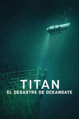 Titán: La tragedia de OceanGate