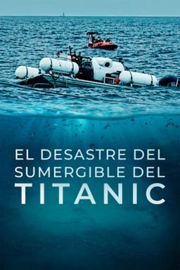 El desastre del sumergible del Titanic